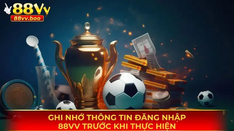 Đăng Nhập 88vv - Thao Tác Thực Hiện Đơn Giản, Chuẩn Xác 3 Ghi nhớ thông tin đăng nhập 88vv khi thực hiện