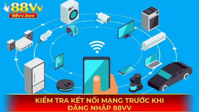 Đăng Nhập 88vv - Thao Tác Thực Hiện Đơn Giản, Chuẩn Xác 1 Kiểm tra kết nối mạng trước khi đăng nhập 88vv