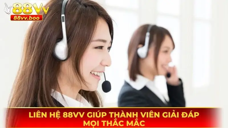 Liên Hệ 88vv - Cách Được Giải Đáp Thắc Mắc Gọn Lẹ 1 Liên hệ 88vv là cách nhận giúp đỡ nhanh nhất