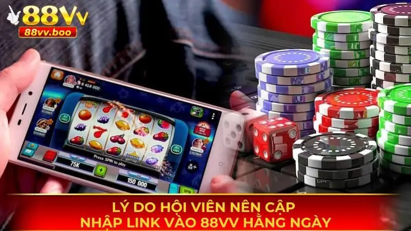 Link Vào 88vv - Truy Cập Siêu Tốc, Nhận Quà Cực Khủng 1 Lý do hội viên nên cập nhật link vào 88vv hằng ngày