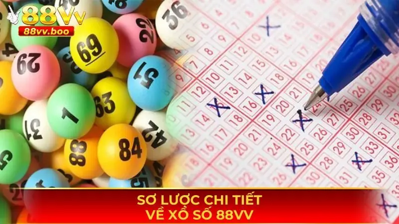 Xổ Số 88vv - Thiên Đường Giải Trí Đặc Sắc Nhất Thị Trường 2 Sơ lược chi tiết về xổ số 88vv
